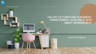 The Art of Furniture Placement Transforming Your Space with Smart Arrangement - Saraf Furniture
