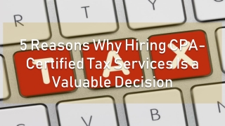 5 Reasons Why Hiring CPA-Certified Tax Services Is a Valuable Decision