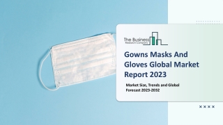 Gowns Masks And Gloves Market 2023 - CAGR Status, Major Players, Forecasts 2032