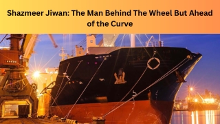 Shazmeer Jiwan: The Man Behind The Wheel But Ahead of the Curve