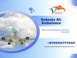 Get Vedanta Air Ambulance from Patna with All Possible Medical Services