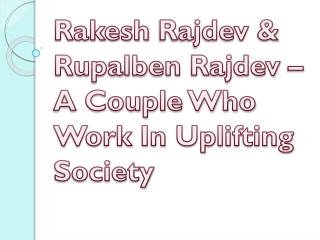 Rakesh Rajdev & Rupalben Rajdev – A Couple Who Work In Uplifting Society