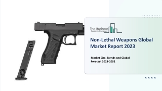 Non-Lethal Weapons Market Trends, Growth Rate And Forecast To 2032