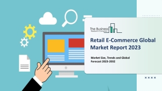 Retail E-Commerce Market 2023 - Industry Size, Future Insights, Growth Drivers