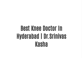 Best Knee Doctor In Hyderabad | Dr.Srinivas Kasha