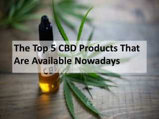 The Top 5 CBD Products That are Available