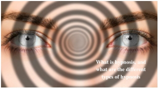 What is hypnosis and what are the different types of hypnosis