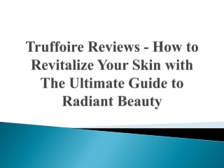 Truffoire Reviews - How to Revitalize Your Skin with The Ultimate Guide to Radiant Beauty