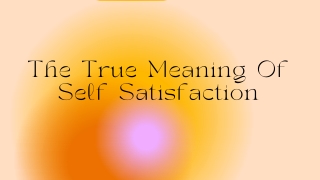 The True Meaning Of Self Satisfaction