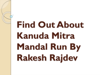 Find Out About Kanuda Mitra Mandal Run By Rakesh Rajdev