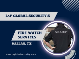 Fire Watch Services in Dallas TX- 24x7 Emergency Services