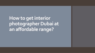 How to get interior photographer Dubai at an