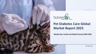 Pet Diabetes Care Market 2023 Future Expansion Plans, Industry Demand Till 2032
