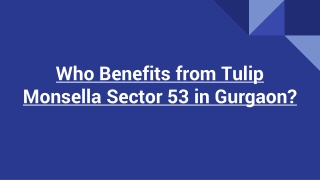 Who Benefits from Tulip Monsella Sector 53 in Gurgaon_