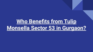 Who Benefits from Tulip Monsella Sector 53 in Gurgaon_