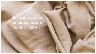 What is linen and how linen makes luxurious and how it attracts