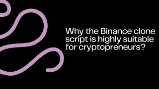 Why the Binance clone script is highly suitable for cryptopreneurs ?