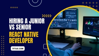Hiring a Junior vs Senior React Native Developer