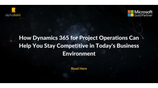 How Dynamics 365 for Project Operations Can Help You Stay Competitive in Today's Business Environment