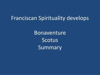 Franciscan Spirituality develops Bonaventure Scotus Summary