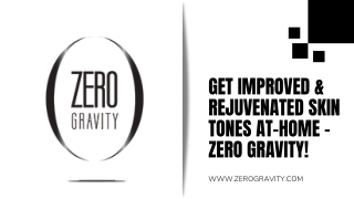 Get Improved & Rejuvenated Skin Tones At-home - Zero Gravity!