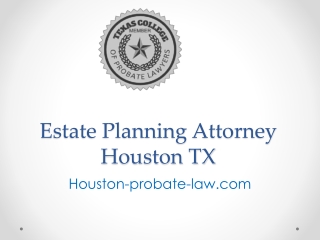 Estate Planning Attorney Houston TX - Houston-probate-law.com