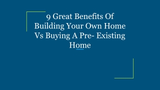9 Great Benefits Of Building Your Own Home Vs Buying A Pre- Existing Home