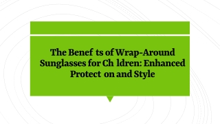 The Benefits of Wrap-Around Sunglasses for Children: Enhanced Protection and Sty