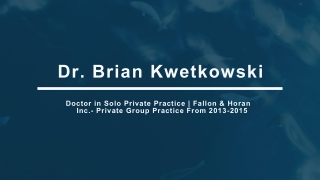 Dr. Brian Kwetkowski - A Self-starter And A Team Player