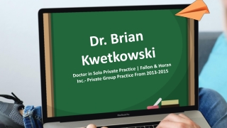 Dr. Brian Kwetkowski - An Insightful and Driven Leader