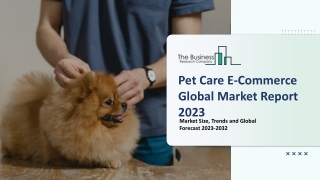 Pet Care E-commerce Market Size, Opportunities And Strategies 2023-2032