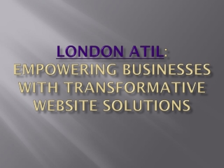 London Atil| Business development through transformative website solutions