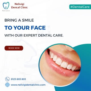 Bring a SMILE to your face with our best dentist in Bellandur | Nelivigi Dental