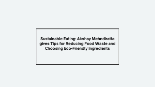 Sustainable Eating Akshay Mehndiratta gives Tips for Reducing Food Waste and Choosing Eco-Friendly Ingredients