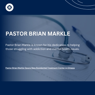 Pastor Brian Markle Opens New Residential Treatment Center in Ottawa