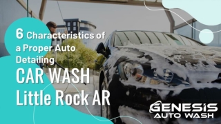 6 Characteristics of a Proper Auto Detailing Car Wash Little Rock AR