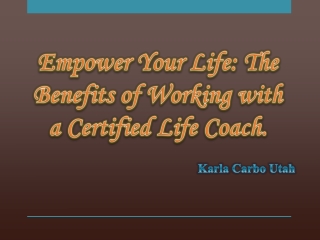 Empower Your Life: The Benefits of Working with a Certified Life Coach.