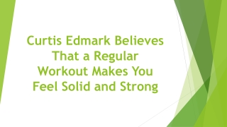 Curtis Edmark Believes That a Regular Workout Makes You Feel Solid and Strong