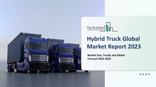Global Hybrid Truck Market Development, Growth Factors And Forecast To 2032
