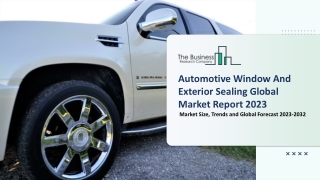 .Automotive Window And Exterior Sealing Global Market Report 2023 – Market Size, Trends, And Market Forecast 2023-2032