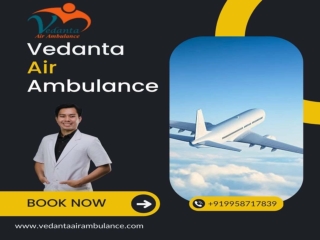 Vedanta Air Ambulance in Patna with Dedicated Medical Group