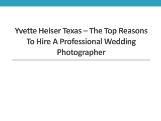 Yvette Heiser Texas – The Top Reasons to Hire a Professional Wedding Photographer