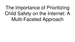 The Importance of Prioritizing Child Safety on the Internet_ A Multi-Faceted Approach