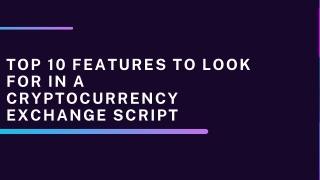 Top 10 Features to Look for in a Cryptocurrency Exchange Script
