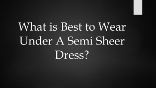 What is Best to Wear Under A Semi Sheer Dress?