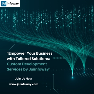 Empower Your Business with Tailored Solutions Custom Development Services by Jaiinfoway