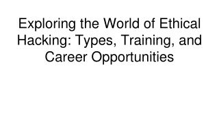 Exploring the World of Ethical Hacking_ Types, Training, and Career Opportunities