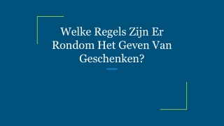 Welke Regels Zijn Er Rondom Het Geven Van Geschenken_