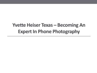 Yvette Heiser Texas – Becoming an Expert in Phone Photography