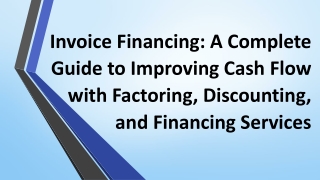 Invoice Financing: A Complete Guide to Improving Cash Flow with Factoring